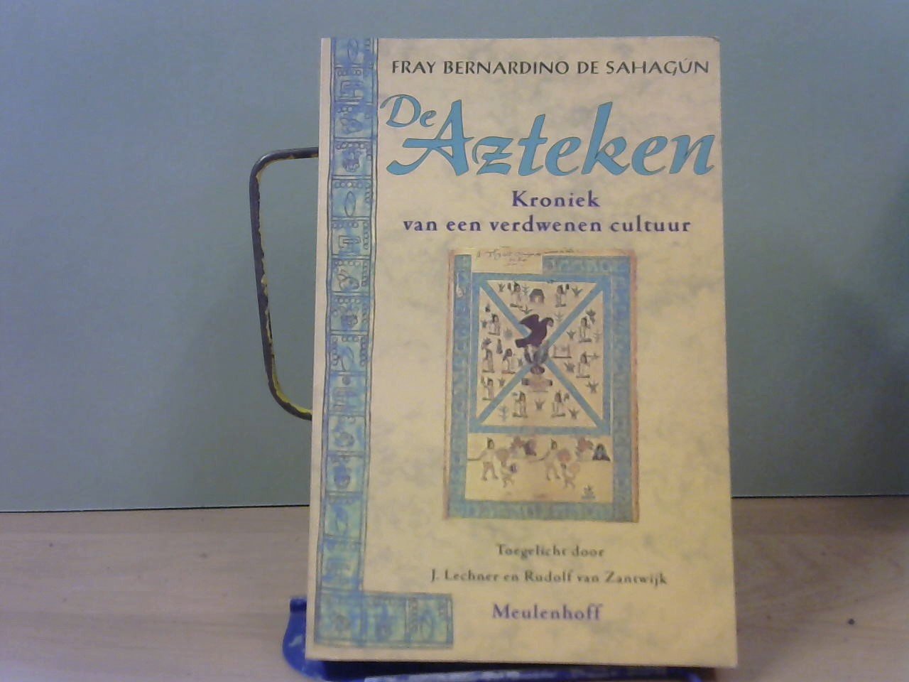 Sahagun, Fray Bernardino de - De Azteken. Kroniek van een verdwenen cultuur