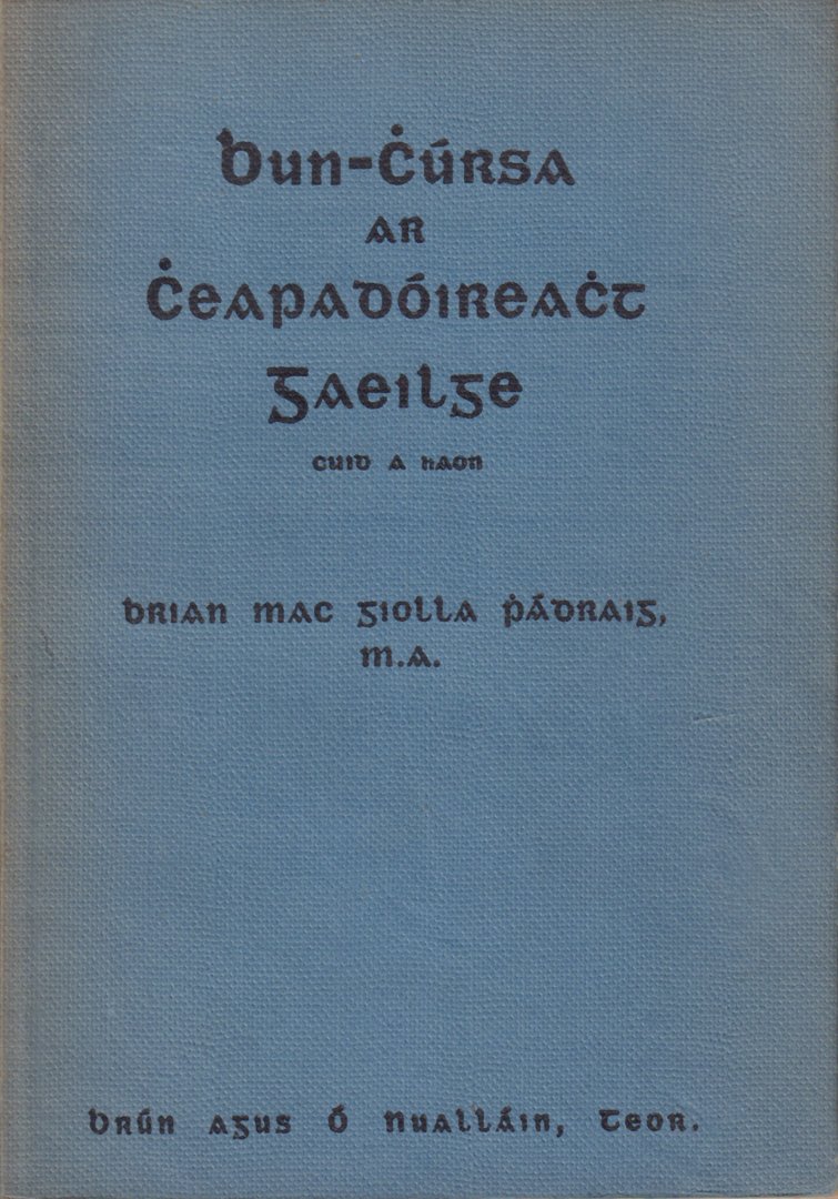 Mac Giolla Pha´draig, Brian - First Course in Irish Composition Part I, Bun-cu´rsa ar c´eadardo´ireac´t gaedilge (Cuid a h-aon). 1, Part 1, 144 pag. + vocabulary irish - english, goede staat (naam op schutblad geschreven, rug iets verkleurd)
