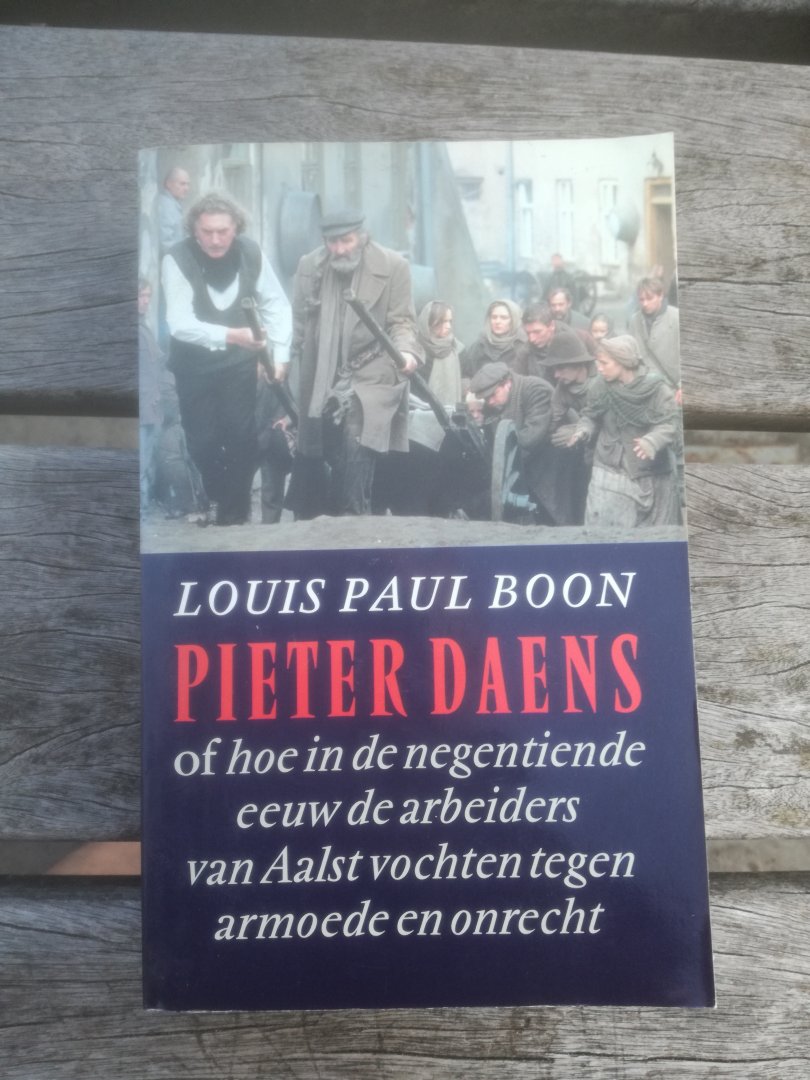 Boon, L.P. - Pieter Daens, of Hoe in de negentiende eeuw de arbeiders van Aalst vochten tegen armoede en onrecht