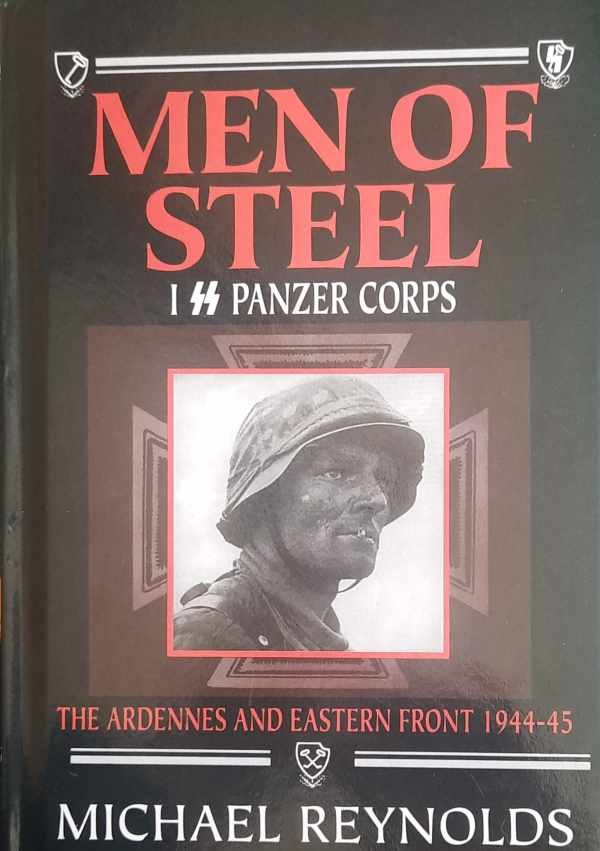 REYNOLDS Michael - Men of Steel: the Ardennes and Eastern Front 1944-45