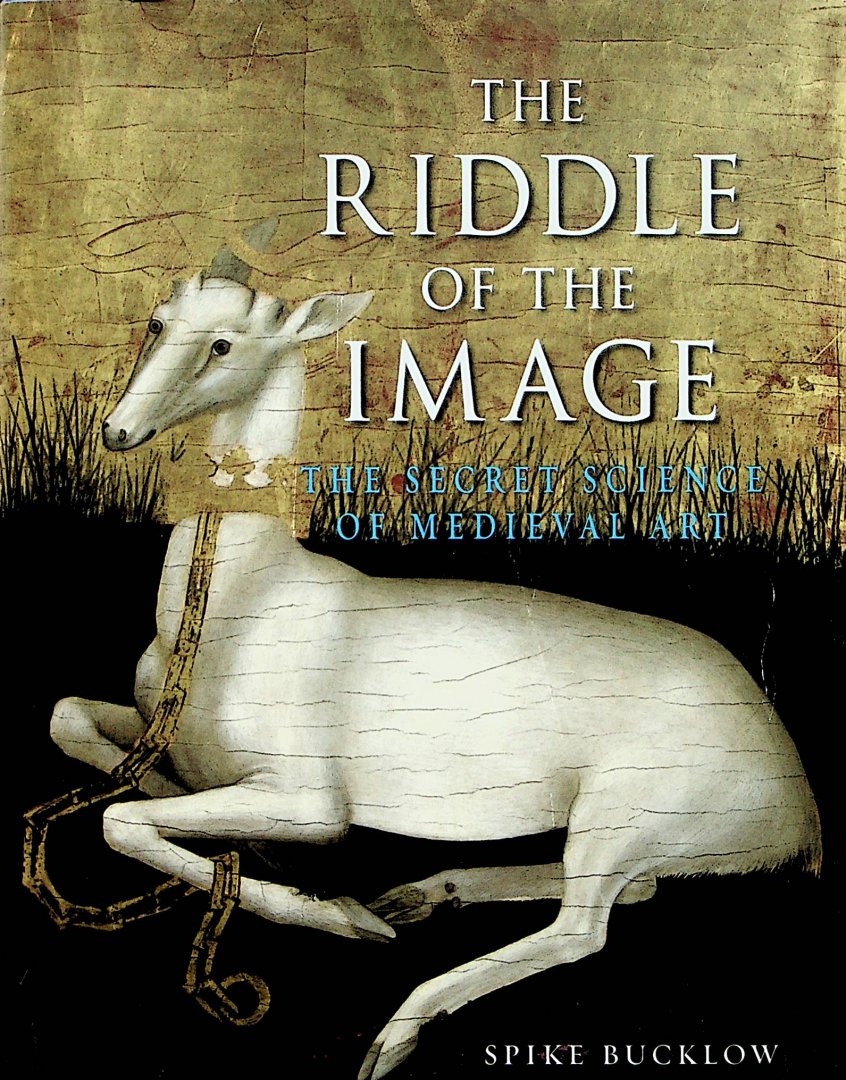 Bucklow, Spike - The riddle of the image : the secret science of medieval art / Spike Bucklow