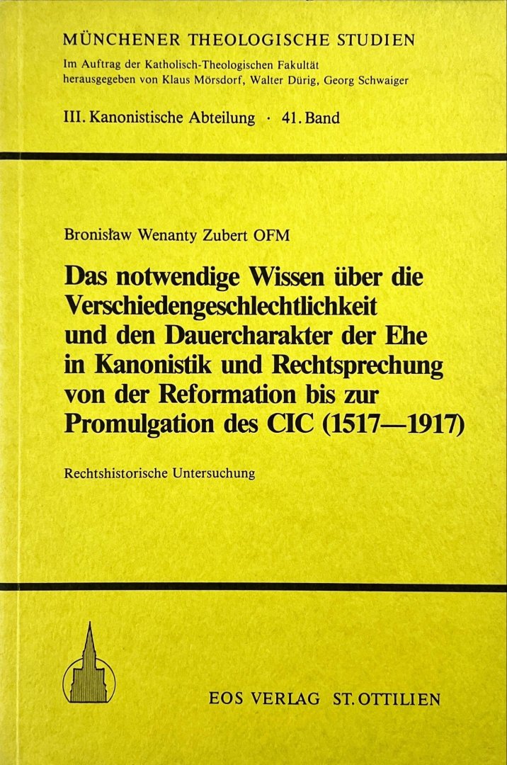 Zubert, Bronislaw W. - Das notwendige Wissen über die Verschiedengeschlechtlichkeit und den Dauercharakter der Ehe in Kanonistik und Rechtsprechung von der Reformation bis zur Promulgation des CIC (1517-1917) : rechtshistorische Untersuchung.