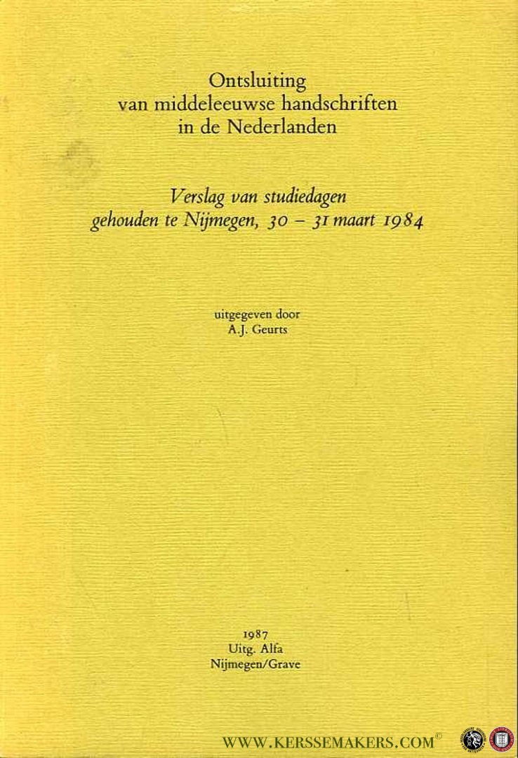 GEURTS, A. - Ontsluiting van middeleeuwse handschriften in de Nederlanden. Verslag van studiedagen gehouden te Nijmegen, 30-31 maart 1984.
