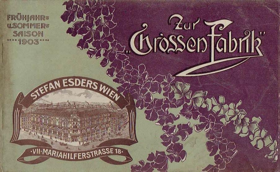 SALES CATALOGUE - Stefan ESDERS - Zur 'Grossen Fabrik'' Stefan Esders - Wien - VII. Mariahilferstr. No. 18 - Frühjahr- u. Sommer Saison 1903