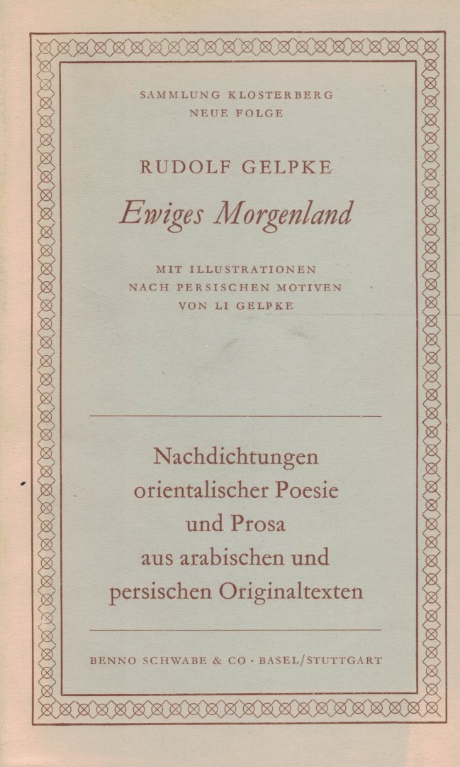 Gelpke, Rudolf - Ewiges Morgenland - Nachdichtungen orientalischer Poesie und Prosa aus Arabischen und Persischen Originaltexten