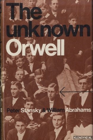 Stansky, Peter & William Abrahams - The unknown Orwell