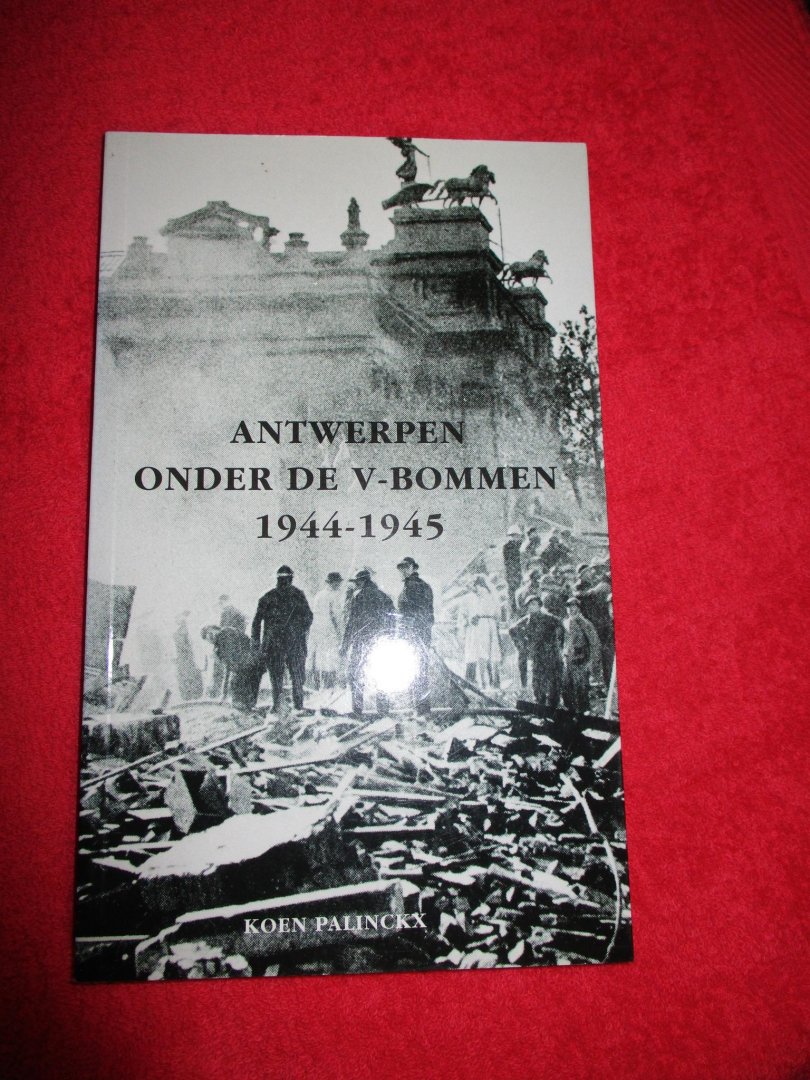 Palinckx, Koen - Antwerpen onder de V-bommen, 1944-1945.