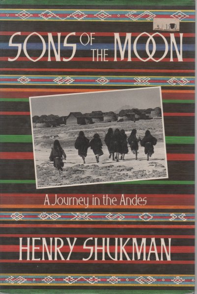 Shukman, Henry - Sons of the Moon / A Journey in the Andes