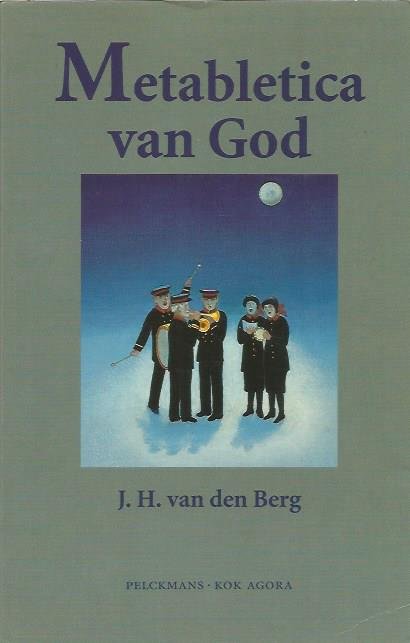 Berg, J.H. van den - Metabletica van God / de drie voornaamste veranderingen
