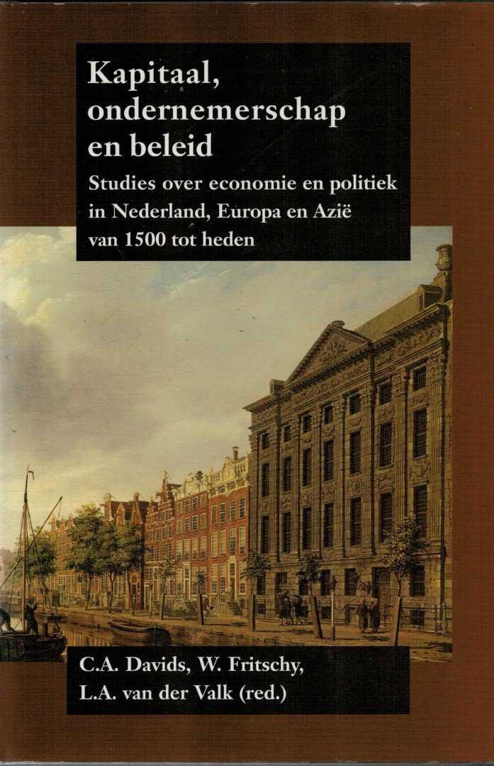 Davids, C.A. /W. Fritschy/  L.A. van der Valk - Kapitaal, Ondernemerschap en Beleid. Studies over Economie en Politiek in Nederland. Europa en Azië van 1500 tot heden. Afscheidsbundel voor prof. dr. P.W. Klein (NEHA seris III)
