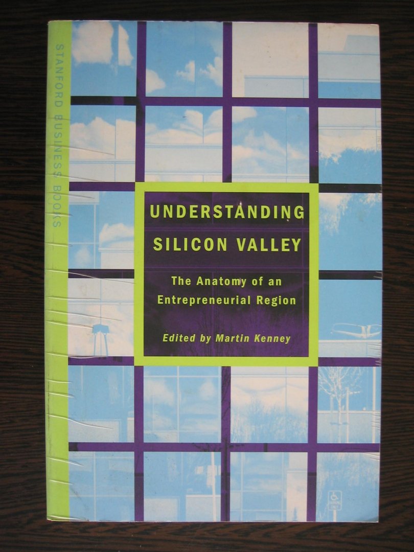 Kenney, Martin - Understanding Silicon Valley / The Anatomy of an Entrepreneurial Region