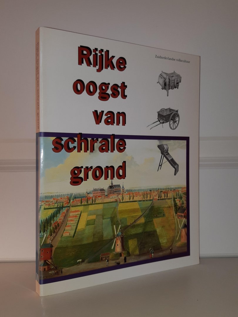 Mooij, Charles & Weijer, Renate van de - Rijke oogst van schrale grond. Een overzicht van de Zuidnederlandse materiele volkscultuur ca 1700-1900