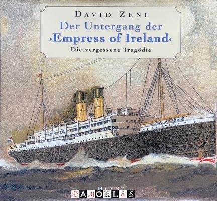 David Zeni - Der Untergang der Empress of Ireland. Die vergessene Tragödie