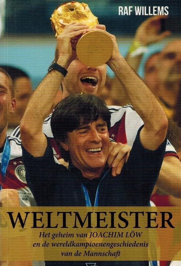 Willems, Raf - Weltmeister -Het geheim van Joachim Low en de Wereldkampioenengeschiedenis van de Mannschaft