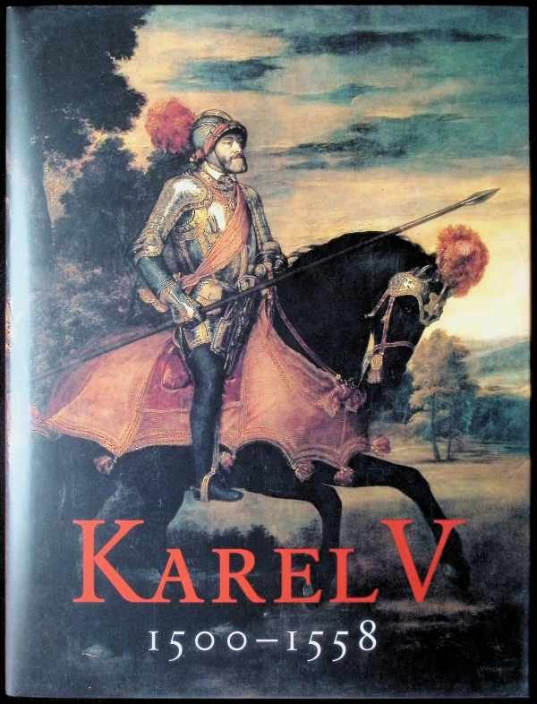 Hugo Soly ea. - Karel V 1500 - 1558, de keizer en zijn tijd