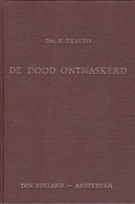 Exalto, Drs. K. - De dood ontmaskerd