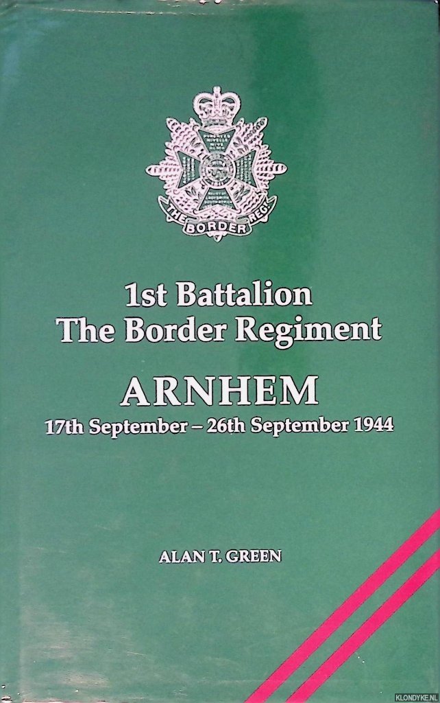 Green, Alan T. - 1st Battalion The Border Regiment: Arnhem 17th September - 26th September 1944