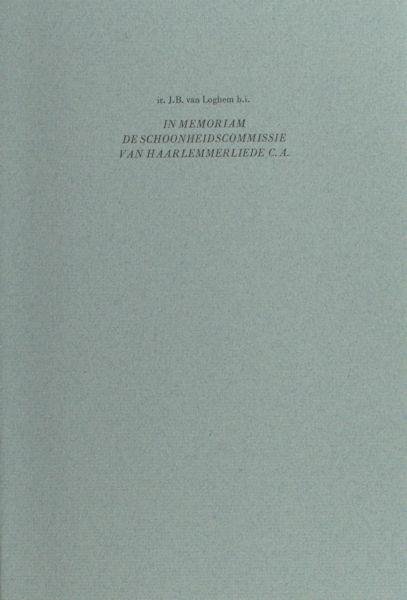 Loghem, J.B. van. - In memoriam de schoonheidscommissie van Haarlemmerliede c.a.