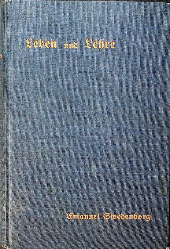 Swedenborg, Emanuel - Emanuel Swedenborgs Leben und Lehre. Eine Sammlung authentischer Urkunden über Swedenborgs Persönlichkeit, und ein Inbegriff seiner Theologie in Wörtlichen Auszügen aus seinen Schriften
