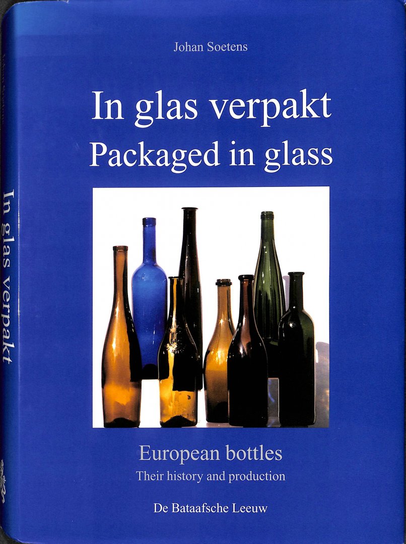 Soetens, Johan - In glas verpakt = Packaged in glass. European bottles their history and production