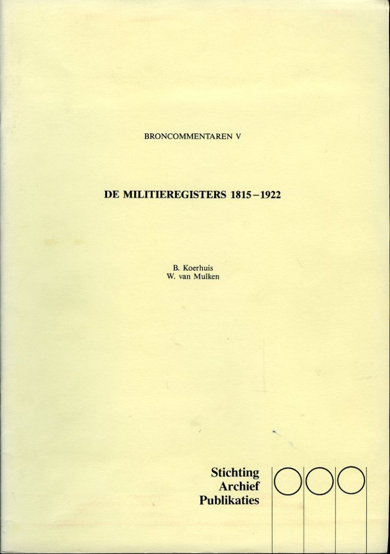 Koerhuis, B. / W. van Mulken / e.a. - Broncommentaren I-XII (in 4 delen) [ De militieregisters 1815-1922 / De lijsten van kiezers ter benoeming voor de Tweede kamer... / De Hinderwetbescheiden / De registers van de dienst voor het Stoomwezen 1856-1923 / etc.
