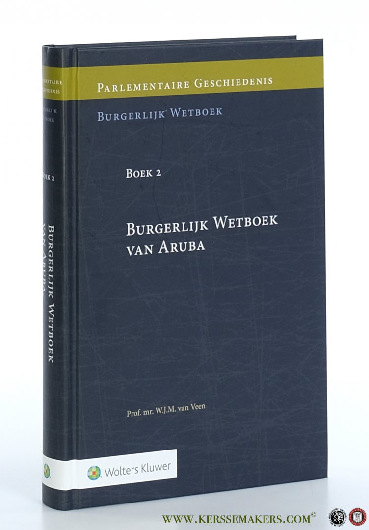 Veen, W.J.M. van. - Parlementaire Geschiedenis van Boek 2 Burgerlijk Wetboek van Aruba.