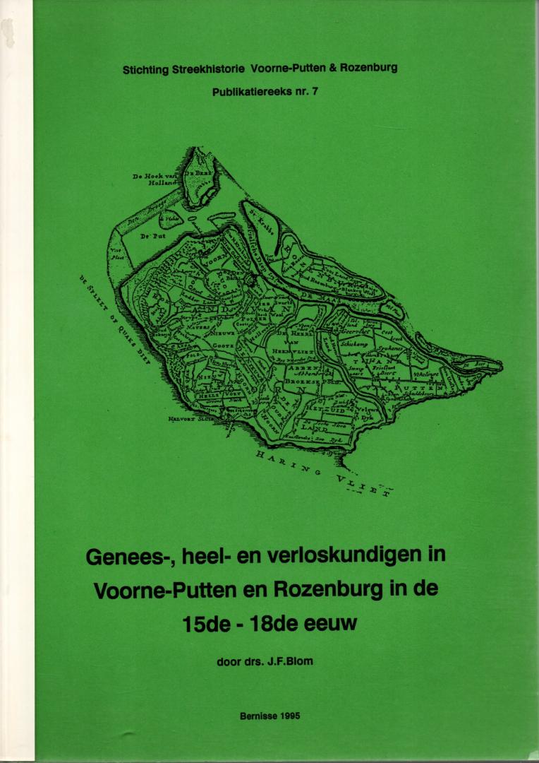 drs  BLOM J F - Genees-, heel-en verloskundigen in Voorne - Putten en Rozenburg in de 15de- 18de eeuw.