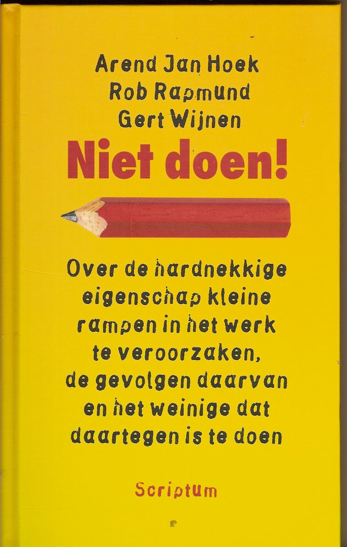 Hoek, Arend Jan / Rapmund, Rob / Wijnen, Gert - Niet doen ! / Over de hardnekkige eigenschap kleine rampen in het werk te veroorzaken, de gevolgen daarvan en het weinige dat daartegen is te doen