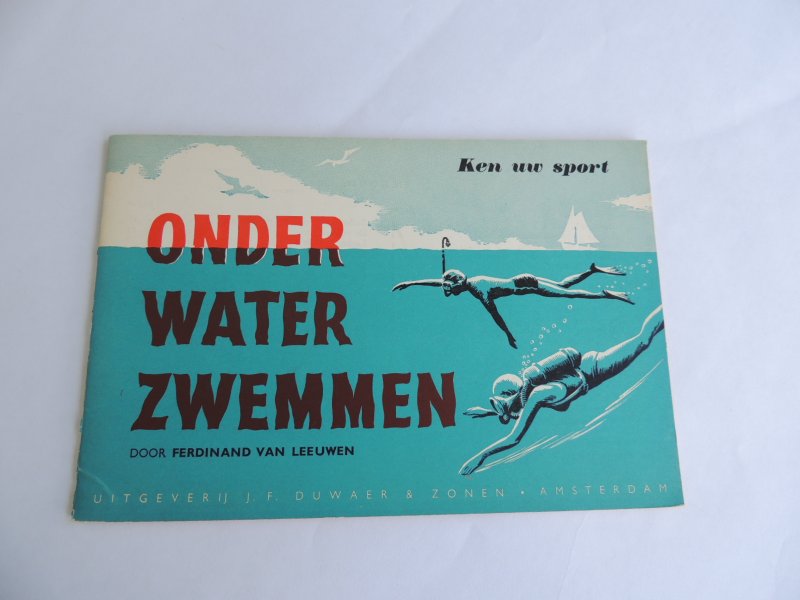 Leeuwen, Ferdinand van. - ZWEMMEN - Onder Water Zwemmen. Ken uw Sport