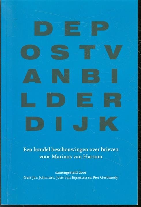 Johannes, Gert-Jan; Eijnatten, Joris van en Gerbrandy, Piet (sam.) - De post van Bilderdijk, een bundel beschouwingen over brieven voor Marinus van Hattum
