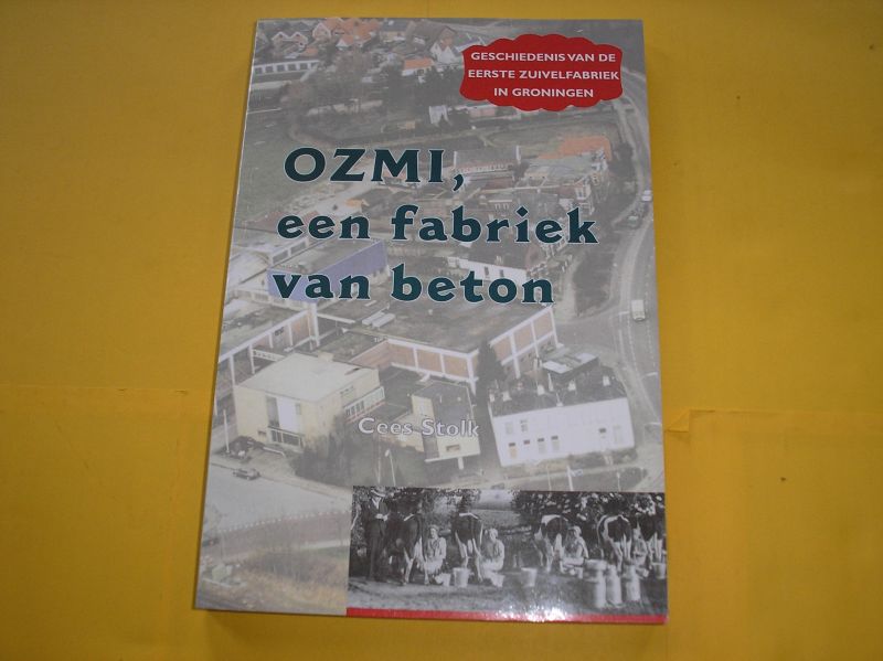 Stolk, Cees. - OZMI, een fabriek van beton. Geschiedenis van de eerste zuivelfabriek in Groningen.
