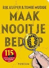 Kuiper, Rik, Tonie Mudde - Maak nooit je bed op. 115 nieuwe wetenschappelijke tips voor het dagelijks leven