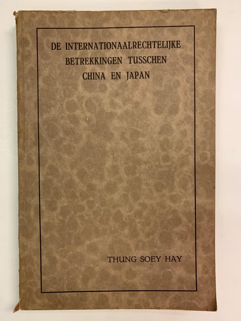 Thung Soey Hay - De internationaalrechtelijke betrekkingen tusschen China en Japan