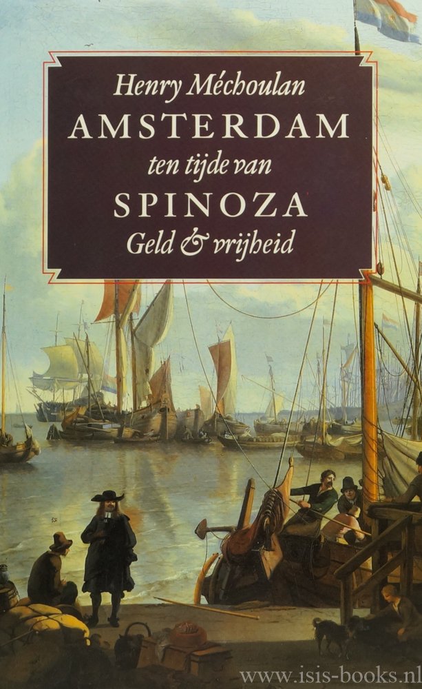 SPINOZA, B. DE, MÉCHOULAN, H. - Amsterdam ten tijde van Spinoza. Geld en vrijheid. Vertaald door J. Noorman.