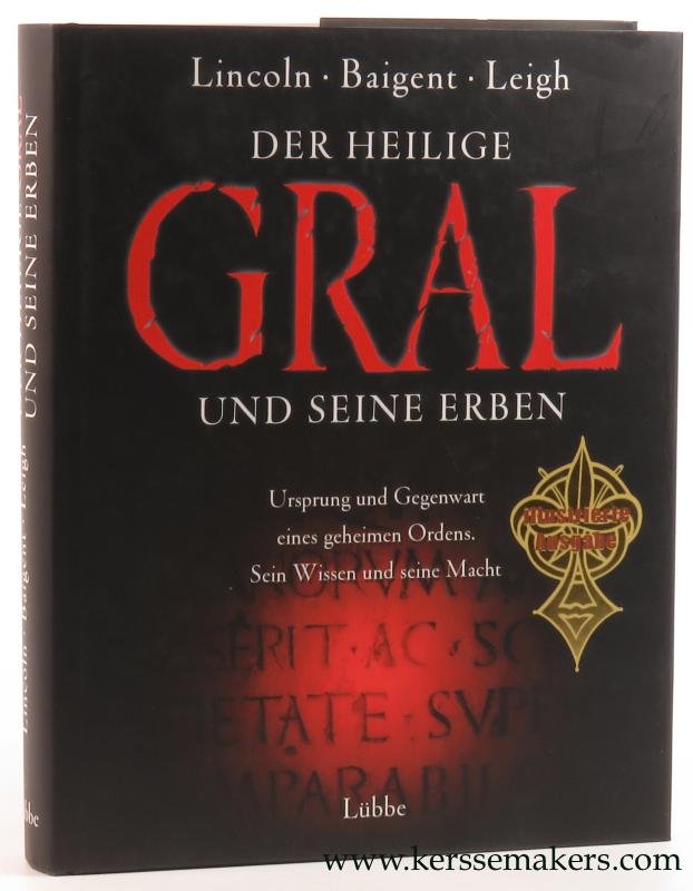 Lincoln, Baigent, Leigh. - Der Heilige Gral und Seine Erben. Ursprung und Gegenwart eines geheimen Ordens. Sein Wissen und seine Macht.