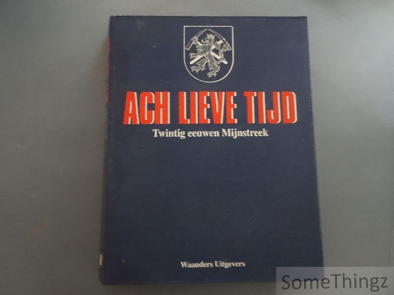 N/A. - Ach lieve tijd. Twintig eeuwen Mijnstreek, de bewoners van oostelijk Zuid-Limburg en hun grenzen.