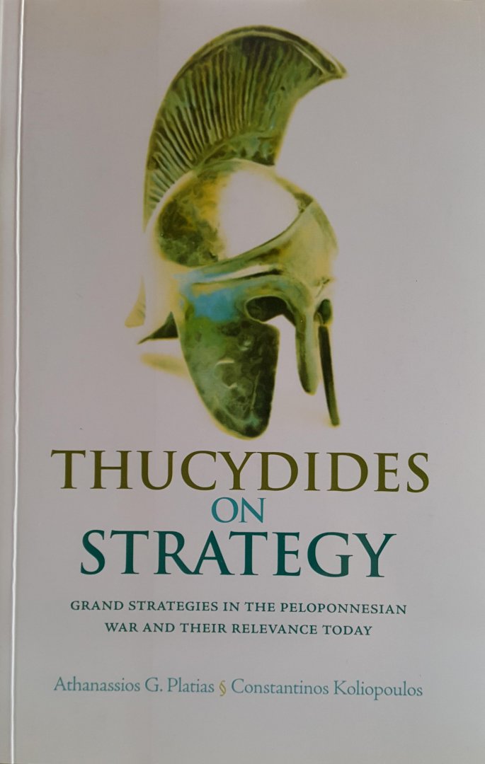 Platias, Athanassios G., Koliopoulos, Constantinos - Thucydides on Strategy, Grand strategies in the Peloponnesian war ande their relevance today.