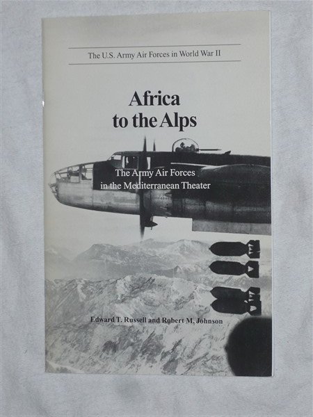 Russell, Edward T. & Johnson, Robert M. - Africa to the Alps. The Army Air Forces in the Mediterranean Theater