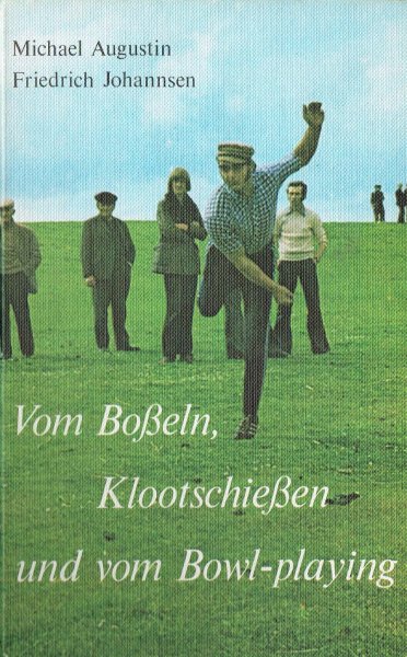 Augustin, M. und F.Johannsen - Vom Bosseln, Klootschiessen und vom Bowl-playing