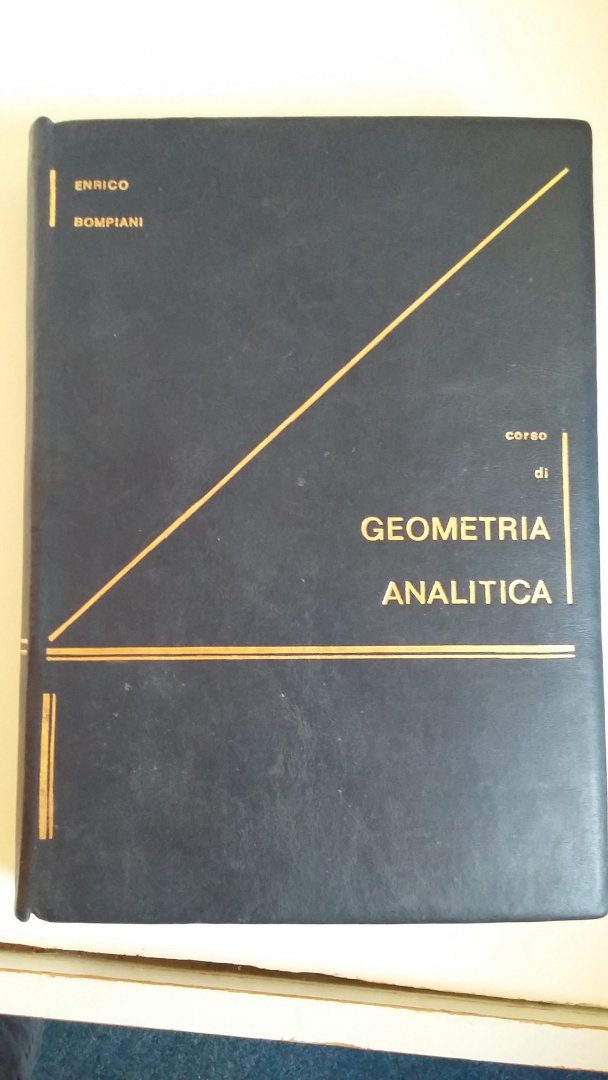 Bompiani, Enrico - Corso di Geometrica Analitica - Lezioni ed esercizi - Vol.1: IL PIANO