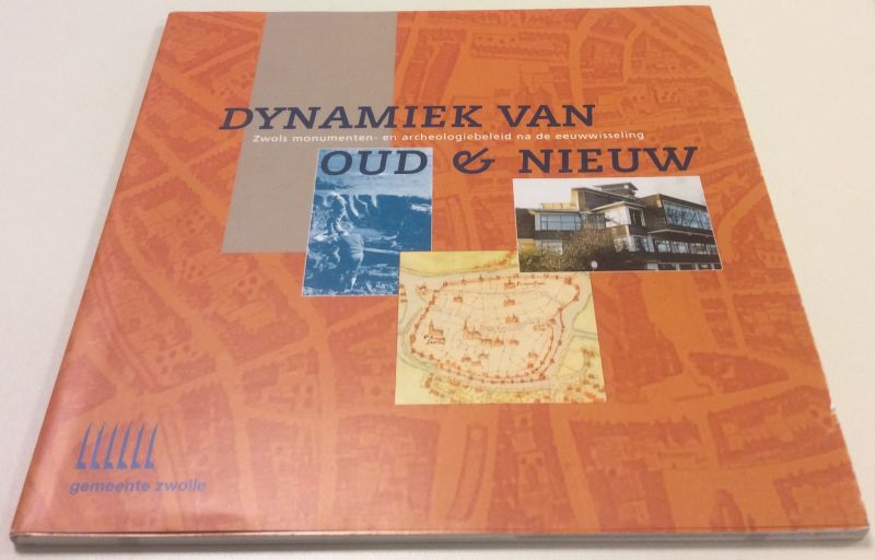 Gemeente Zwolle - Dynamiek van Oud & Nieuw, Zwols Monumenten- en Archeologiebeleid na de Eeuwwisseling