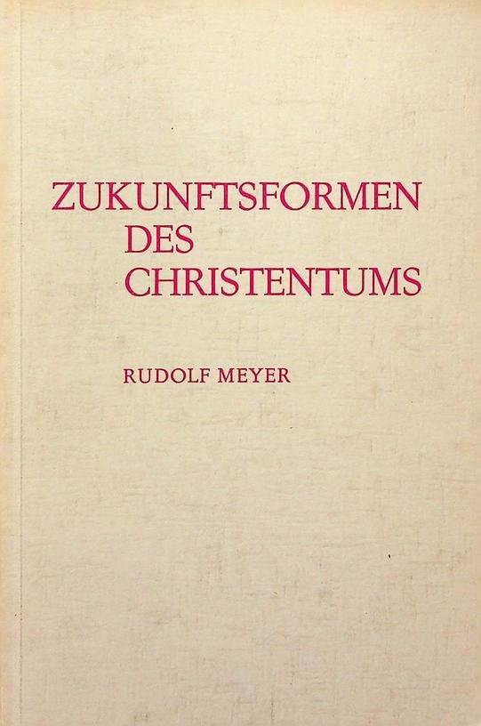 Meyer, Rudolf - Zukunftsformen des Christentums. Die vierfältige Christusoffenbarung im Zeitengänge