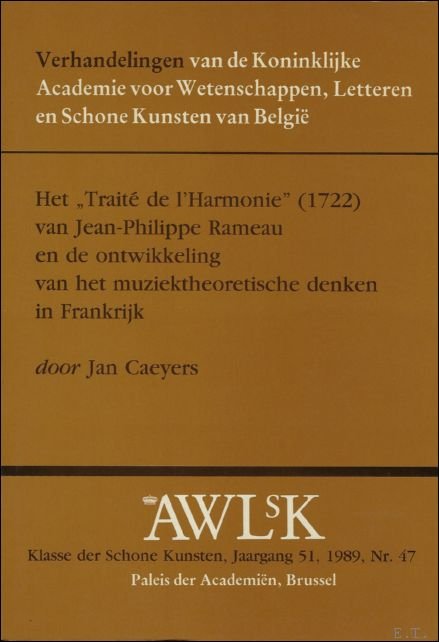 J. CAEYERS. - Traite de l'Harmonie (1722) van Jean-Philippe Rameau en de ontwikkeling van het muziektheoretisch denken in Frankrijk.