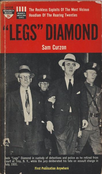 Curzon, Sam - "Legs" Diamond - the reckless exploits of the most vicious hoodlum of the Roaring Twenties