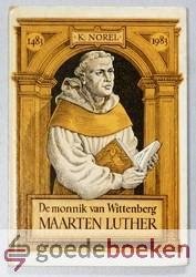 Norel, K. - De monnik van Wittenberg, Maarten Luther --- 1483 - 1983
