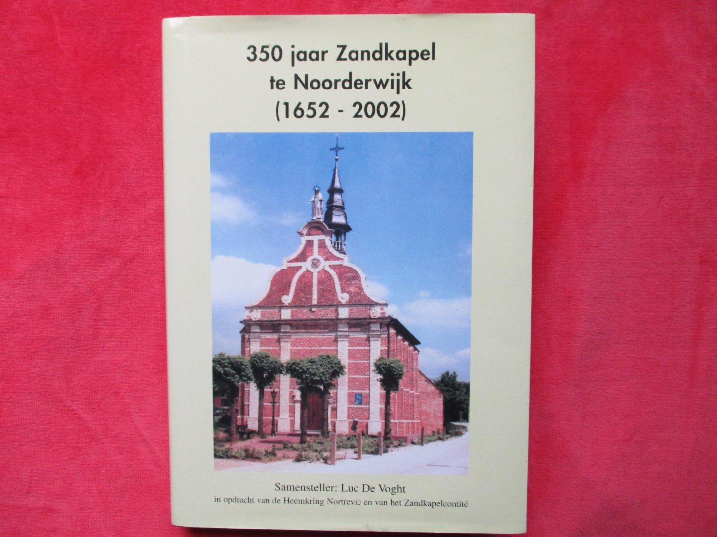 Voght, Luc De - 350 jaar Zandkapel te Noorderwijk. 1652-2002.