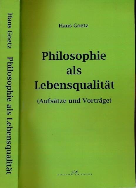 Goetz, Hans. - Philosophie als Lebensqualität: (Aufsätze und Vorträge).
