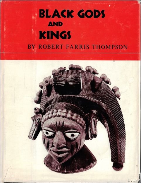 Thompson, Robert Farris - Black gods and kings: Yoruba art at UCLA