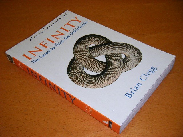 Brian Clegg - A Brief History of Infinity The Quest to Think the Unthinkable