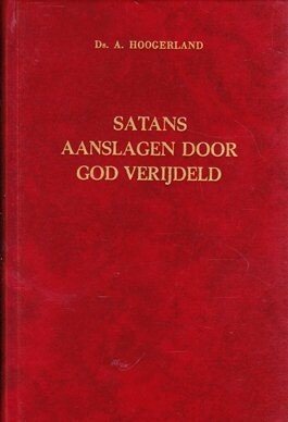 Hoogerland, Ds. A. - Satans aanslagen door God verijdeld